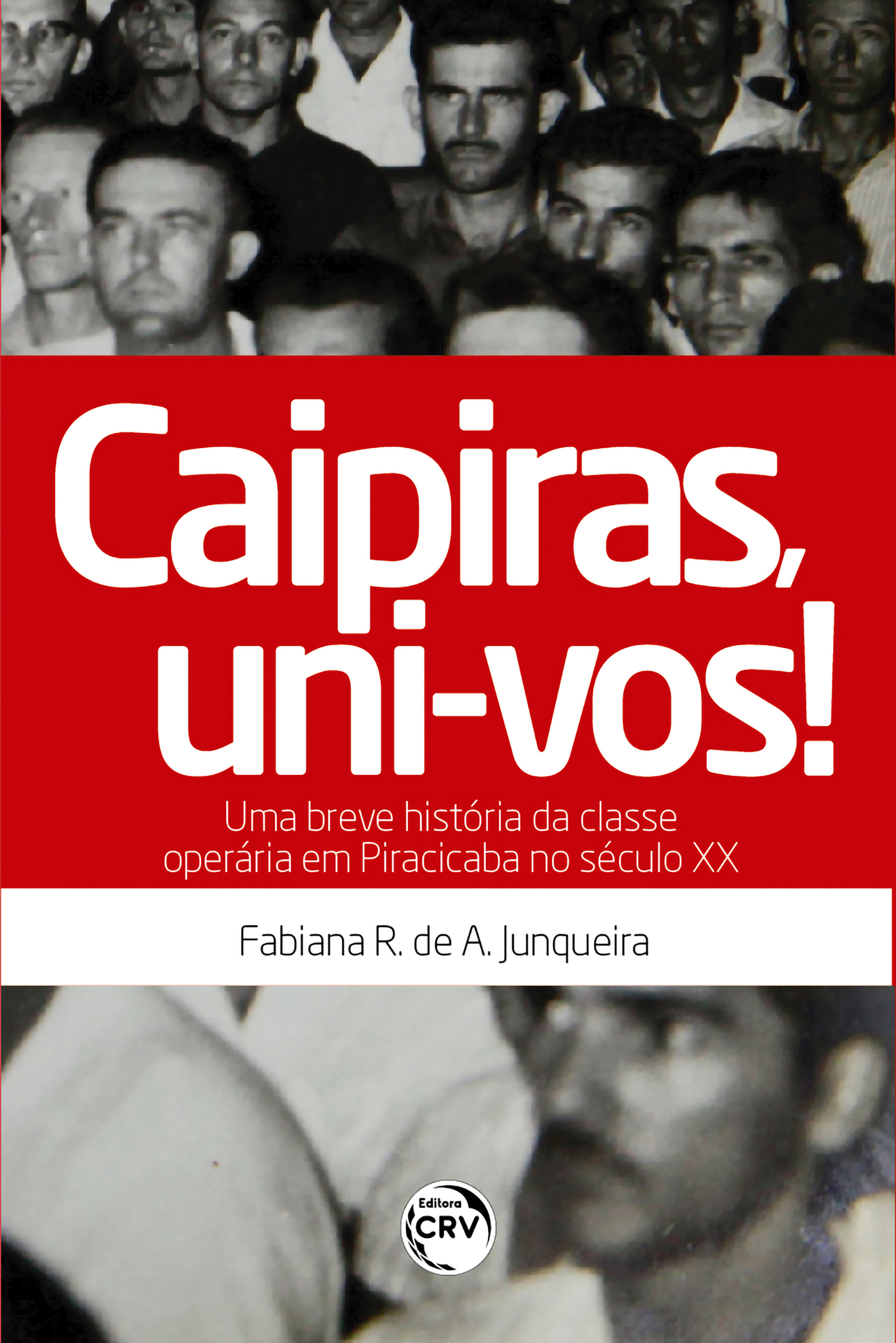 Caipiras, uni-vos! Uma breve história da classe operária em Piracicaba no século XX
