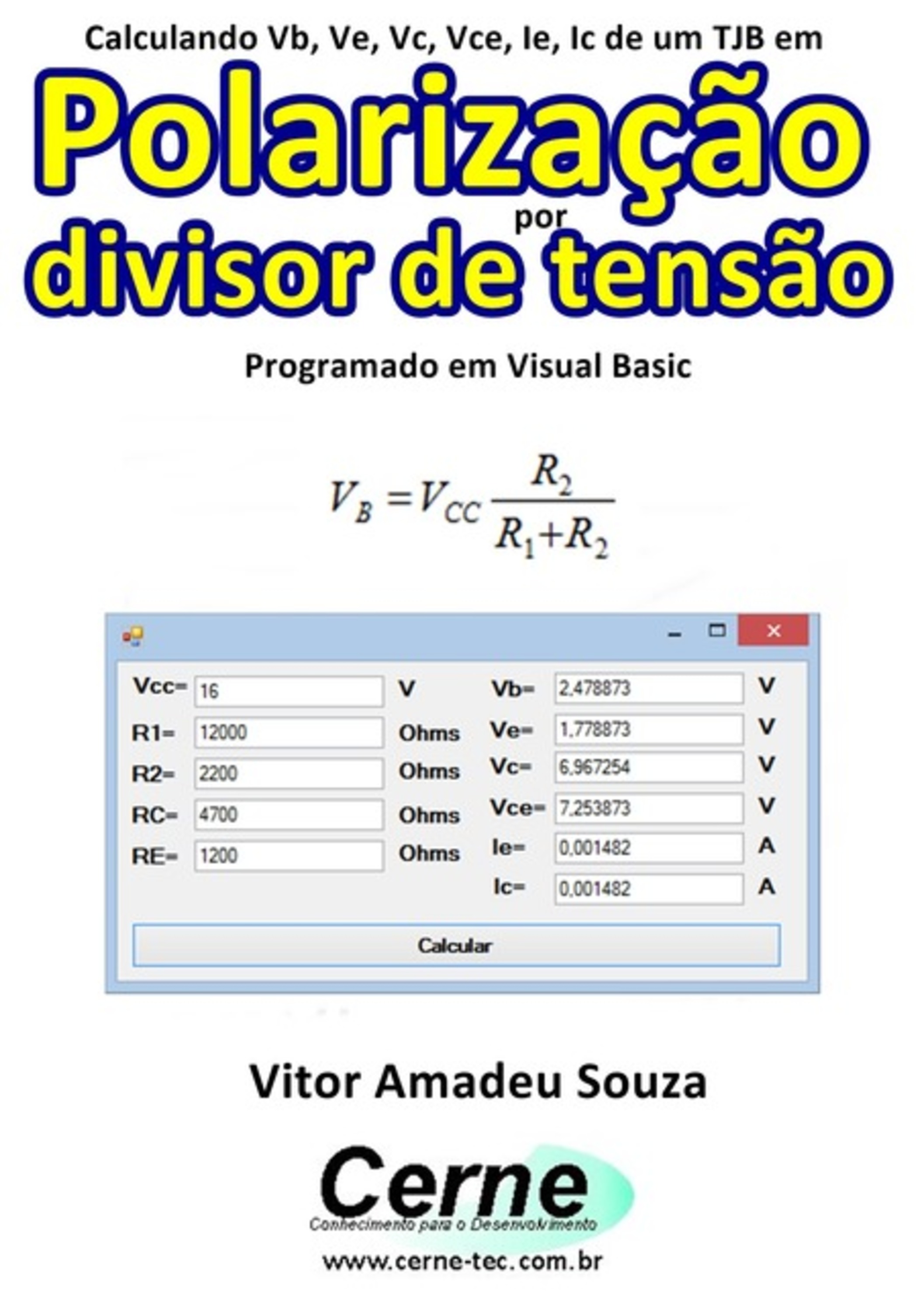 Calculando Vb, Ve, Vc, Vce, Ie, Ic De Um Tjb Em Polarização Por Divisor De Tensão Programado Em Visual Basic