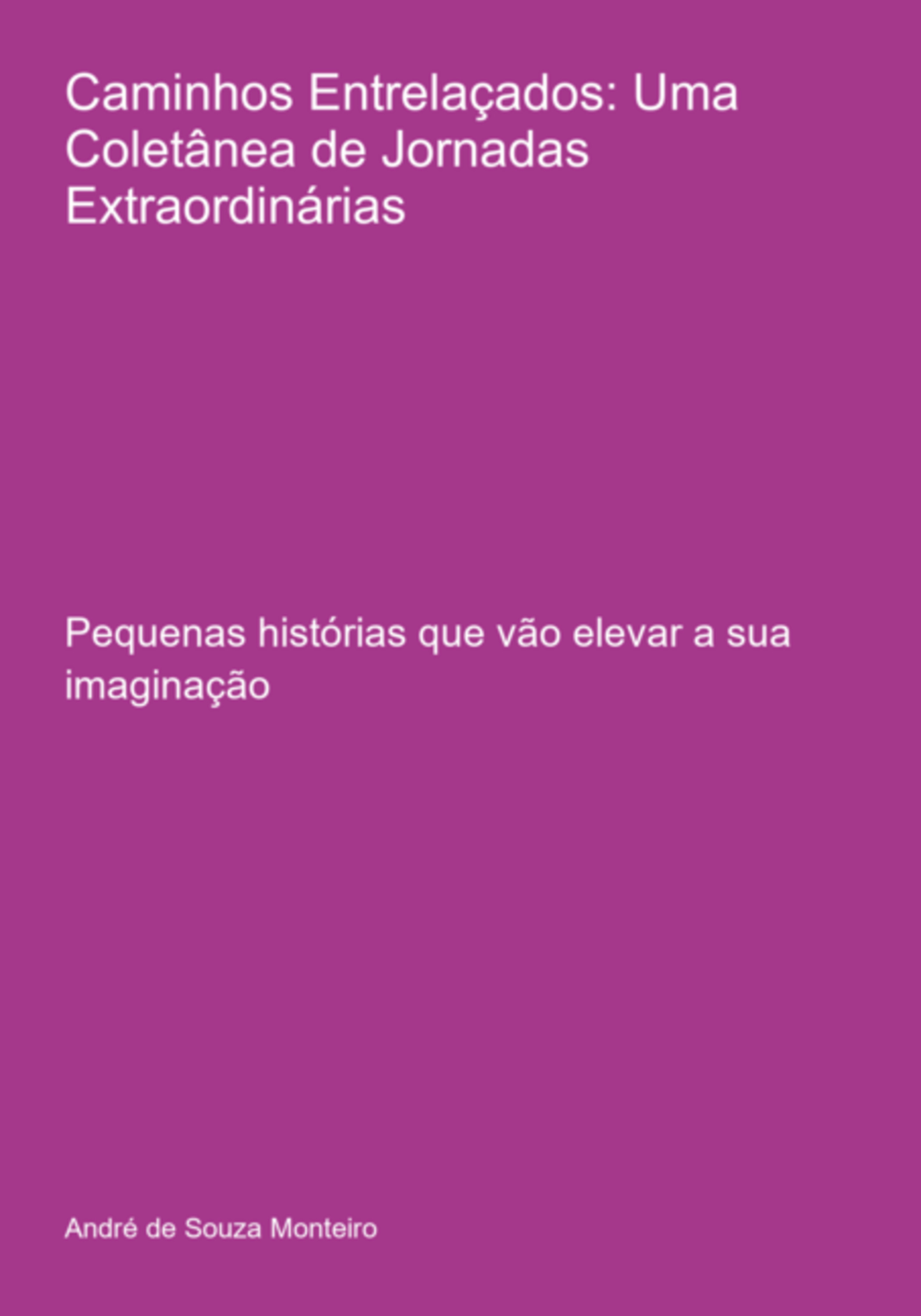 Caminhos Entrelaçados: Uma Coletânea De Jornadas Extraordinárias