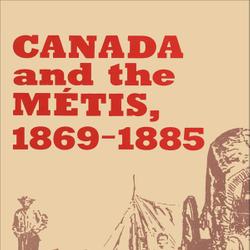 Canada and the Métis, 1869-1885