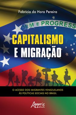 Capitalismo e Migração – O Acesso dos Imigrantes Venezuelanos às Políticas Sociais no Brasil