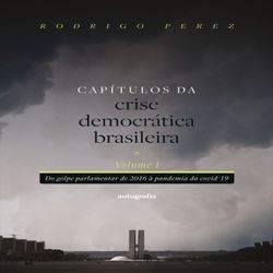 Capítulos da crise democrática brasileira – Volume 1