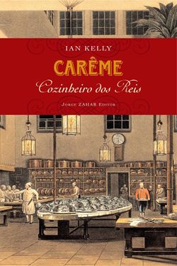 Carême: cozinheiro dos reis