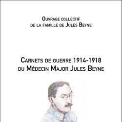 Carnets de guerre 1914-1918 du Médecin Major Jules Beyne