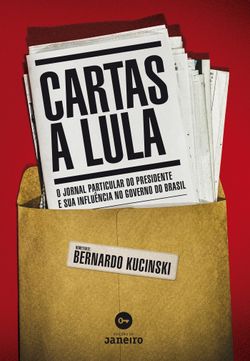 Cartas a Lula - O jornal particular do presidente e sua influência no governo do Brasil