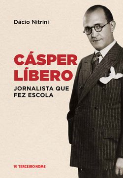 Cásper Líbero - Jornalista que fez escola