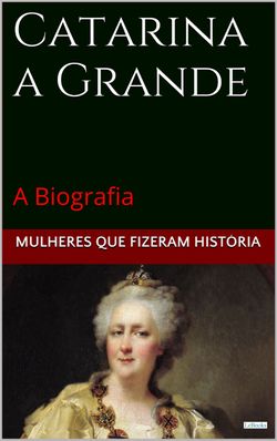 Catarina a Grande: A Biografia