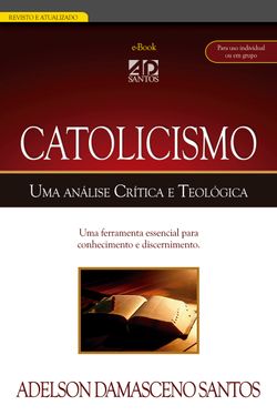 Catolicismo. Uma análise Crítica e Teológica