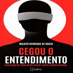 Cegou o entendimento - A operação do ‘Deus deste século’ sobre a mente humana