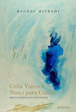 Celia Vainzof: Nasci para Cuidar