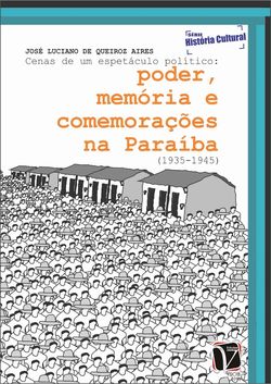 Cenas de um espetáculo político - Poder, memória e comemorações na Paraíba (1935-1945)