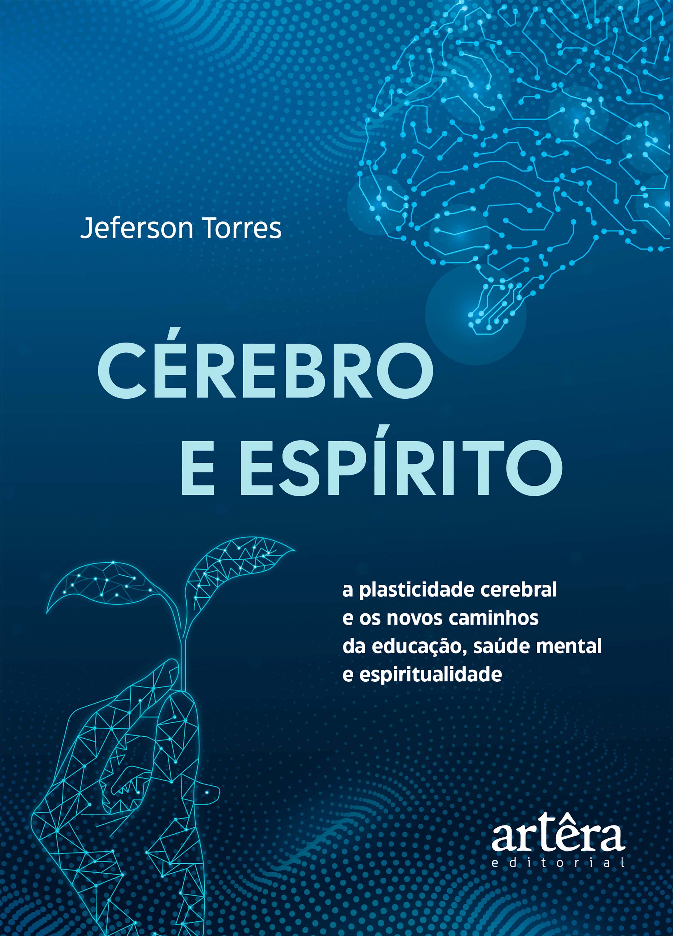 Cérebro e Espírito: A Plasticidade Cerebral e os Novos Caminhos da Educação, Saúde Mental e Espiritualidade