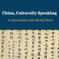 China, Culturally Speaking - A Conversation with Michael Berry