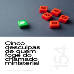 Cinco desculpas de quem foge do chamado ministerial - Sermão 154