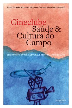 Cineclube saúde e cultura do campo : encontros entre cultura, política, arte e saúde