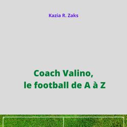 Coach Valino, le football de A à Z