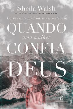 Coisas extraordinárias acontecem quando uma mulher confia em Deus