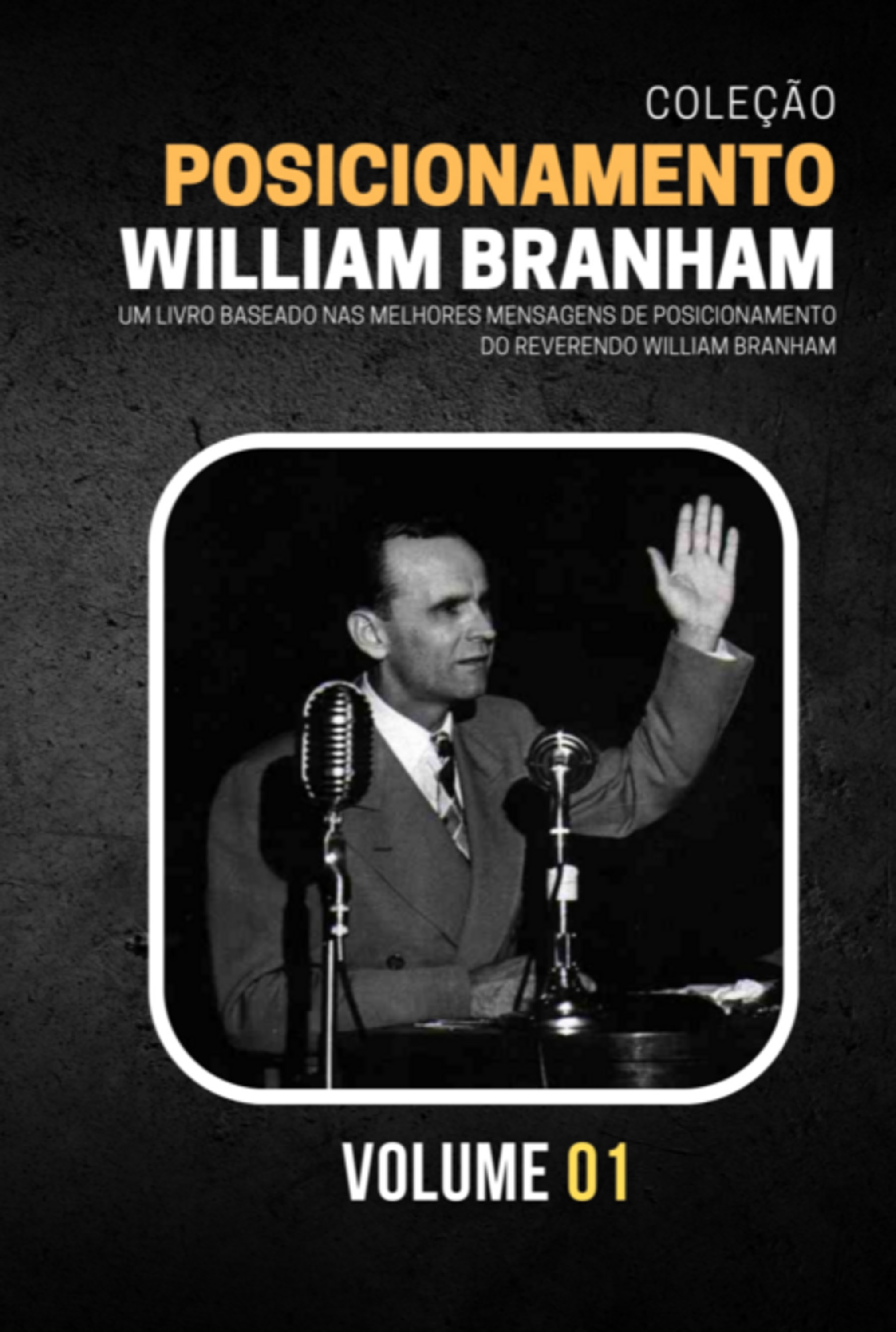 Coleção Posicionamentos De William Branham Vol. 01