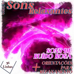 Coleção Sons Relaxantes - Sons de Ruído Rosa