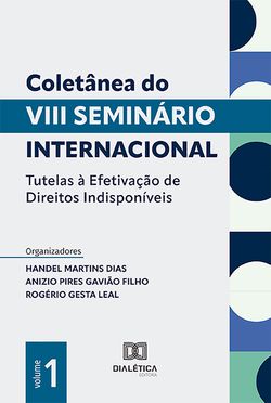 Coletânea do VIII Seminário Internacional Tutelas à Efetivação de Direitos Indisponíveis