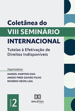 Coletânea do VIII Seminário Internacional Tutelas à Efetivação de Direitos Indisponíveis