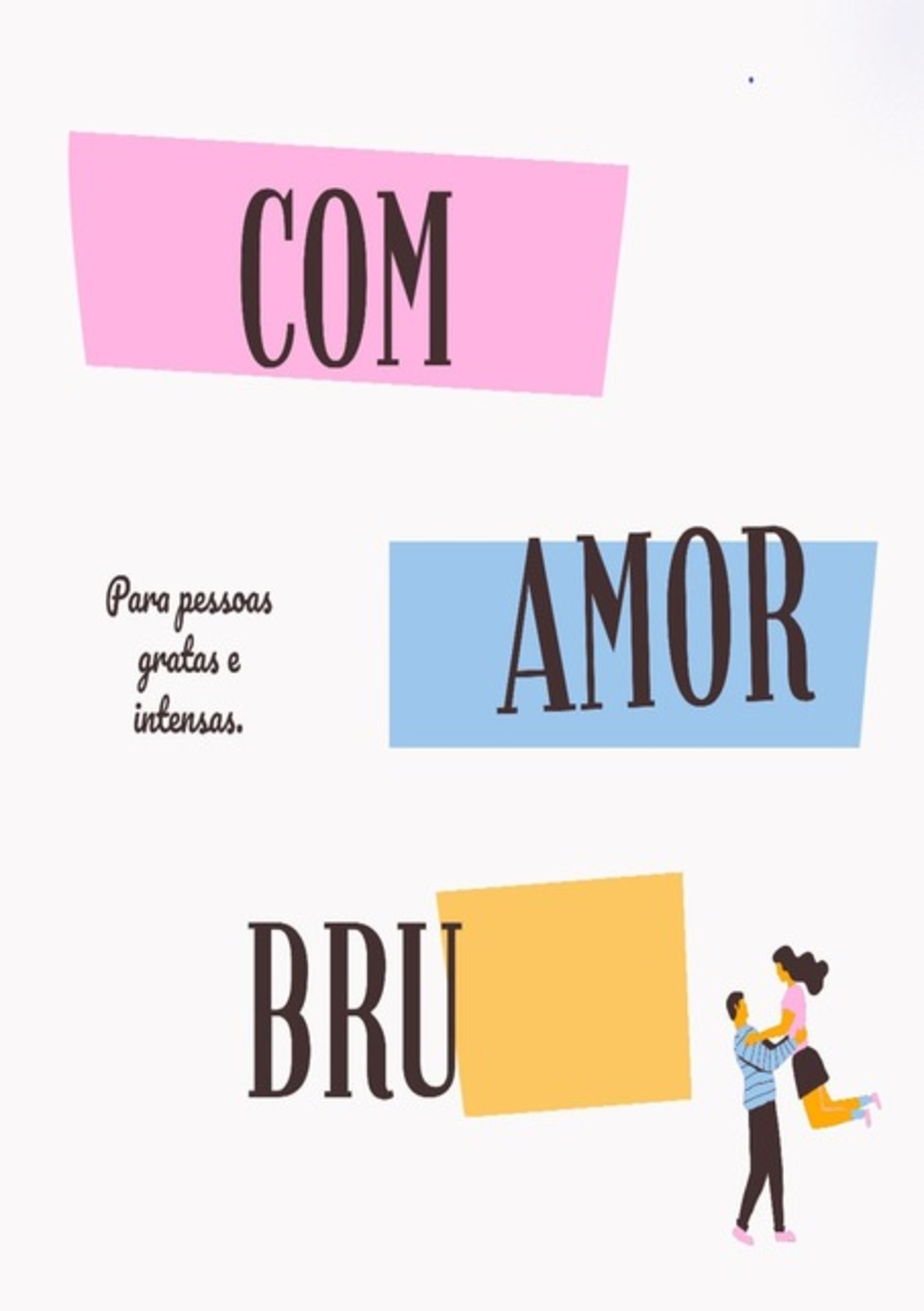 Com Amor, Bru.