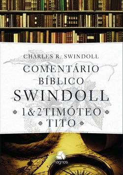 Comentário bíblico Swindoll - 1 & 2 Timóteo e Tito