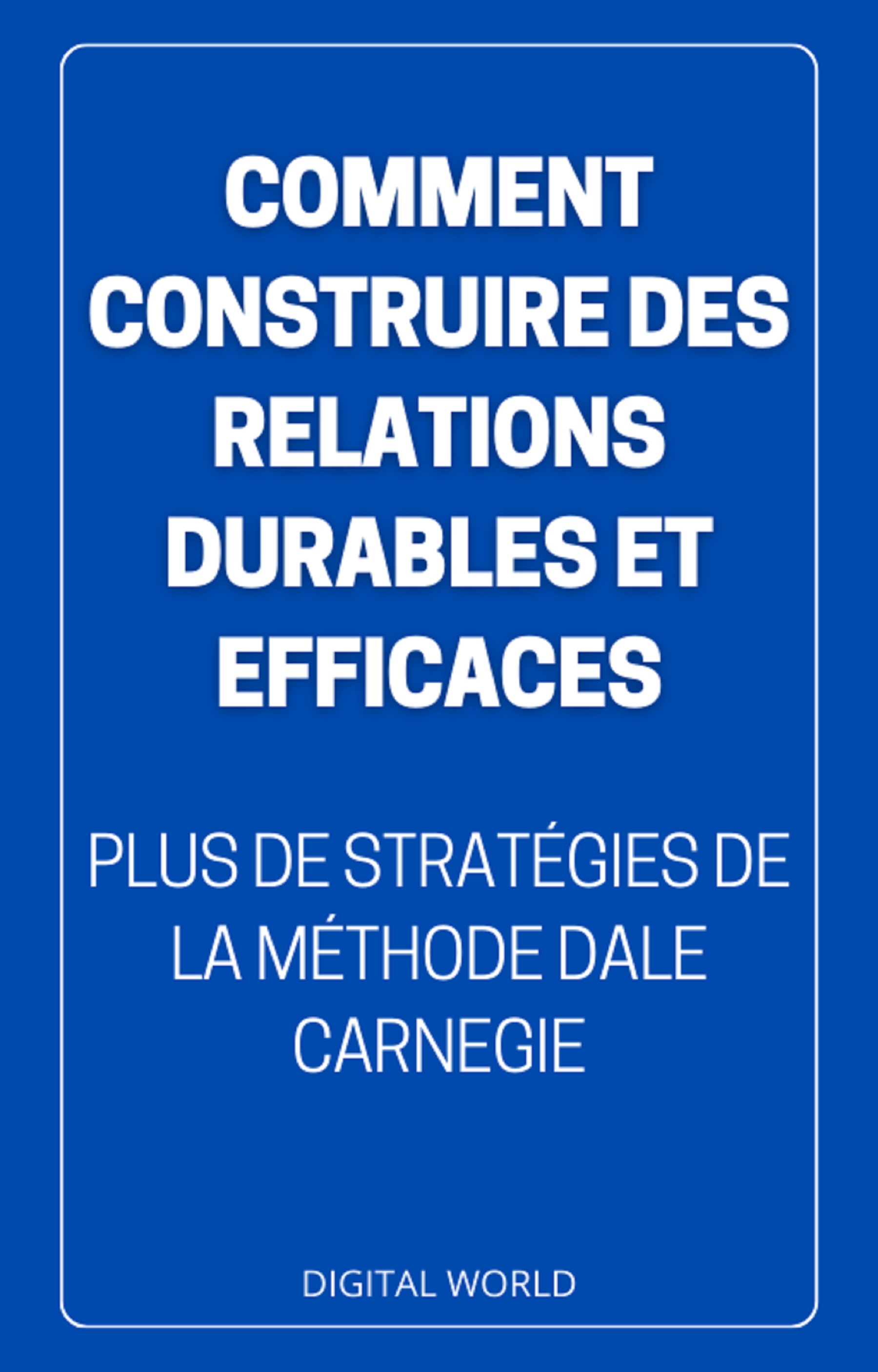 Comment construire des relations DURABLES et EFFICACES