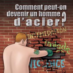 Comment peut-on devenir un homme d'acier?