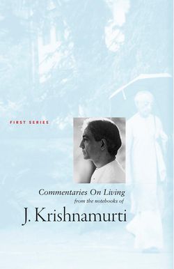 Commentaries on Living from the Notebook of J. Krishnamurti