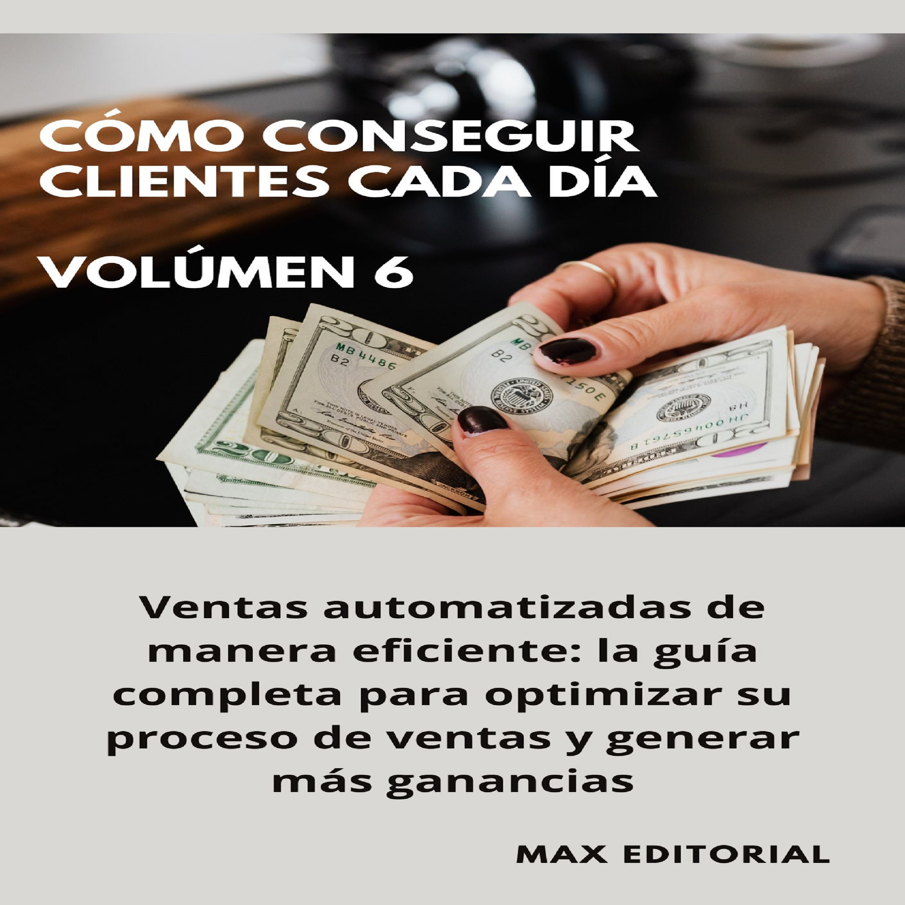 Cómo Conseguir Clientes Cada Día - Volúmen 6