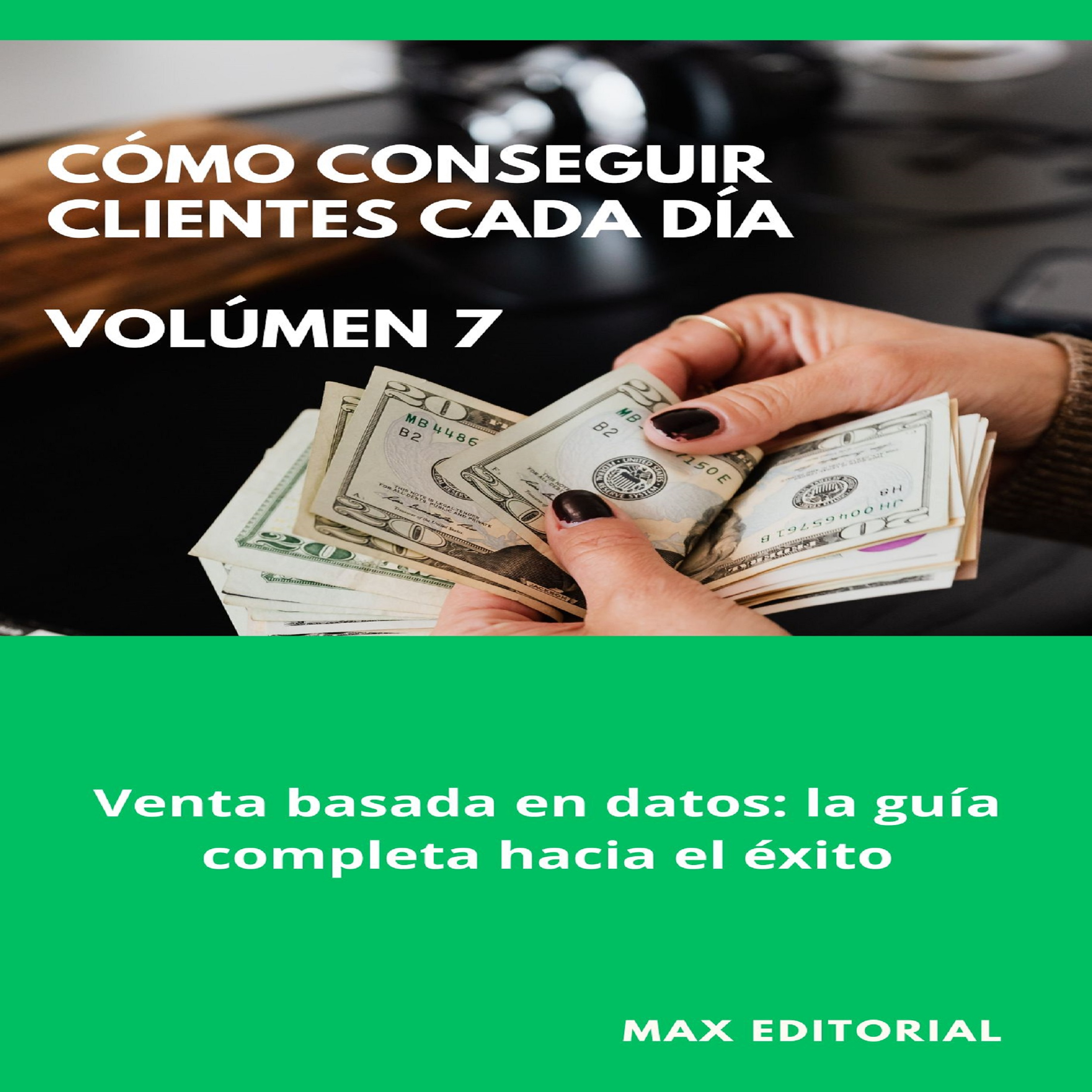 Cómo Conseguir Clientes Cada Día - Volúmen 7