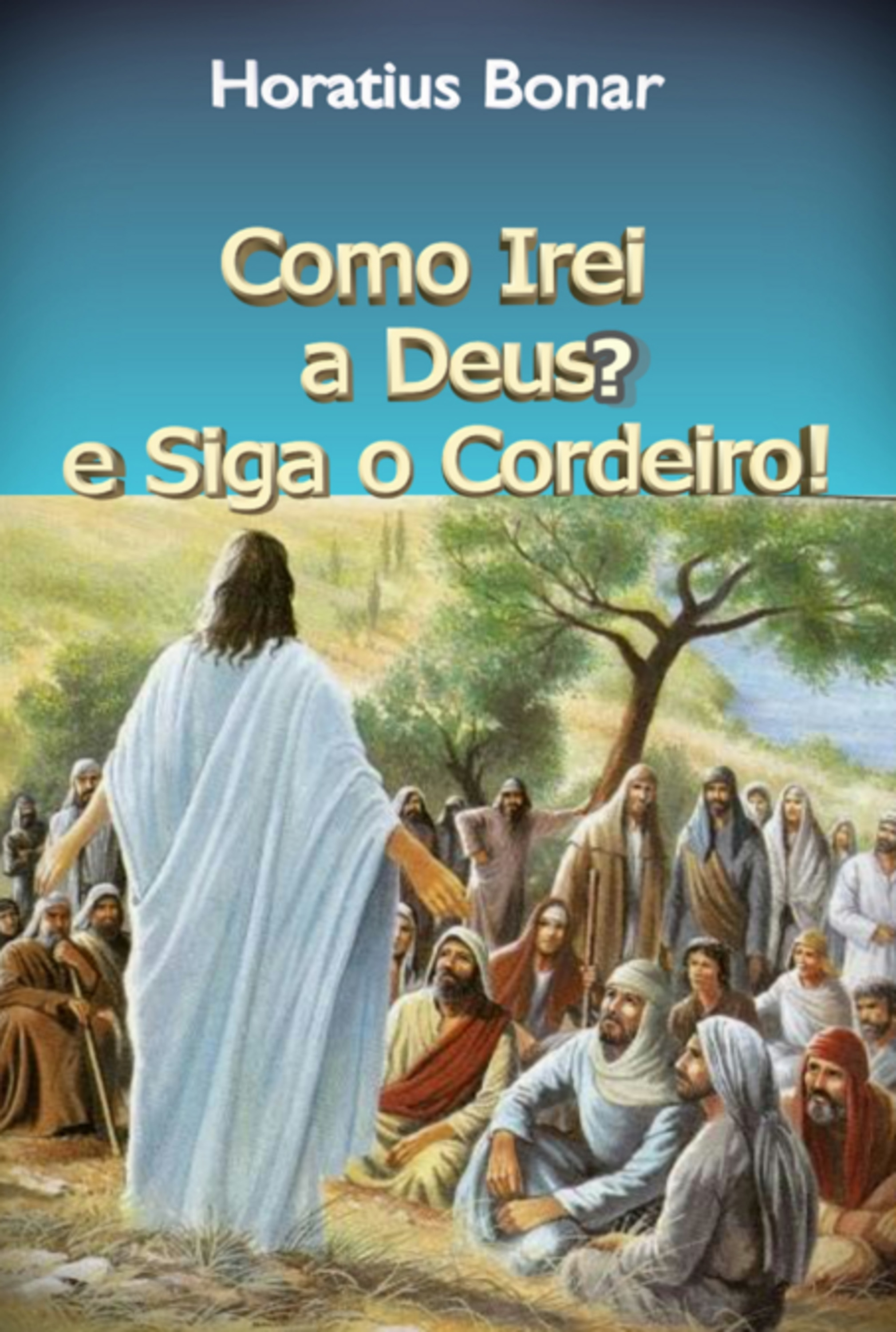 Como Irei A Deus? E Siga O Cordeiro!