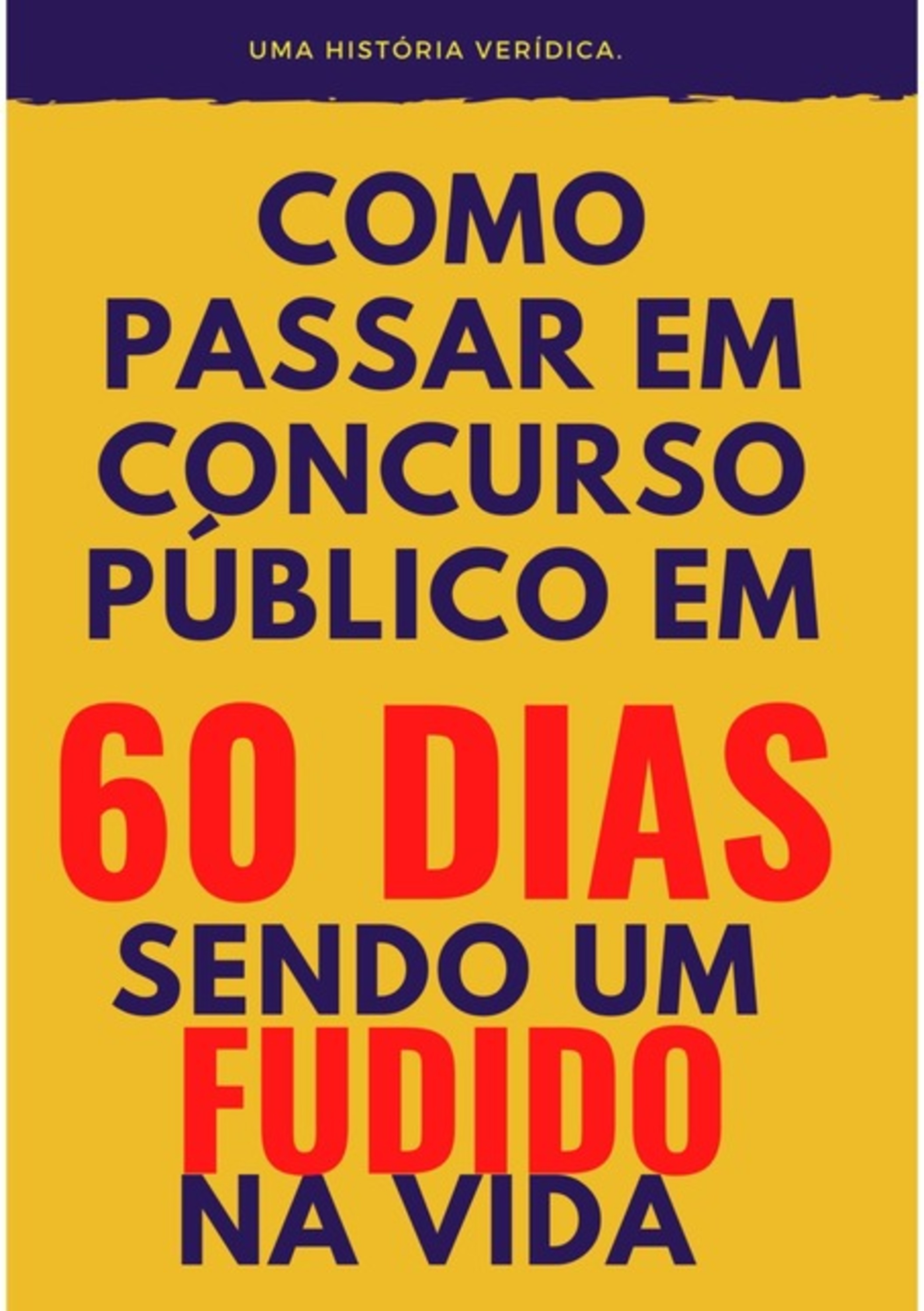 Como Passar Em Concurso Público, Em 60 Dias, Sendo Um Fudido Na Vida