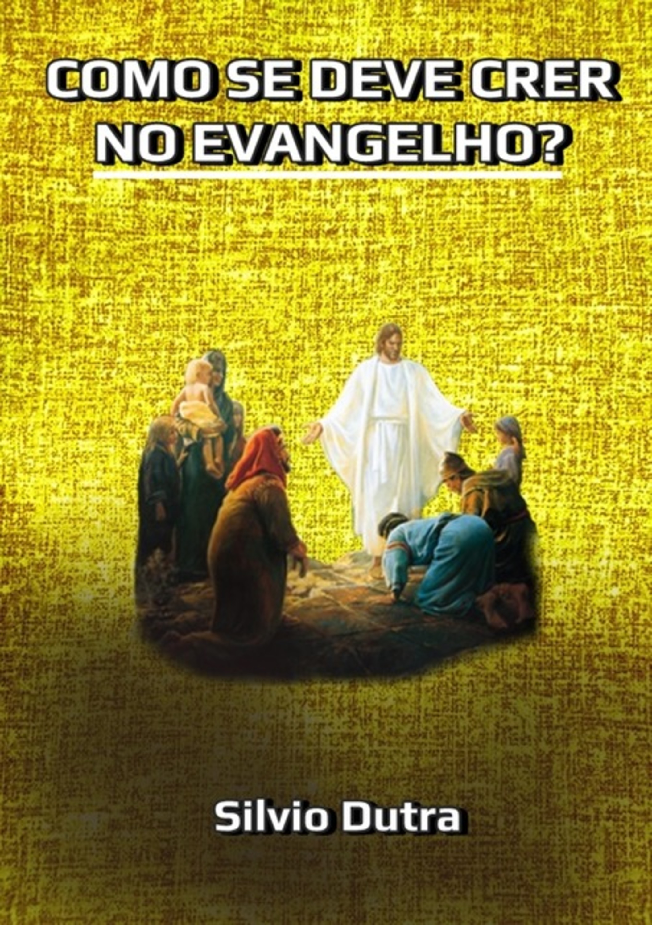 Como Se Deve Crer No Evangelho?