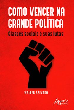Como Vencer na Grande Política: Classes Sociais e Suas Lutas
