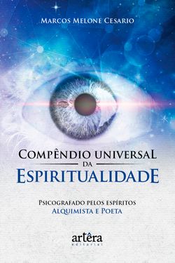 Compêndio Universal da Espiritualidade / Ditado Pelos Espíritos Alquimista e Poeta