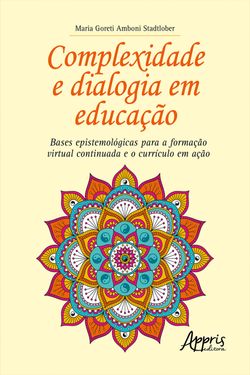 Complexidade e Dialogia em Educação: Bases Epistemológicas para a Formação Virtual Continuada e o Currículo em Ação