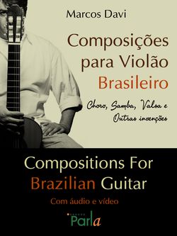 Composições Para Violão Brasileiro - Choro, Samba, Valsa E Outras Invenções