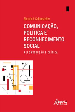 Comunicação, Política e Reconhecimento Social: Reconstrução e Crítica