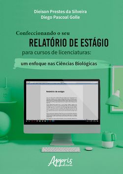Confeccionando o Seu Relatório de Estágio para Cursos de Licenciaturas: Um Enfoque nas Ciências Biológicas