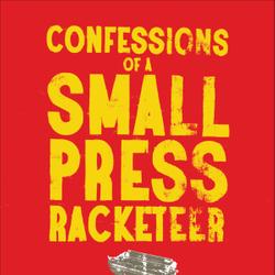 Confessions of a Small Press Racketeer