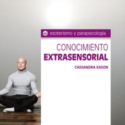 Conocimiento extrasensorial. Cómo desarrollar la conciencia psíquica