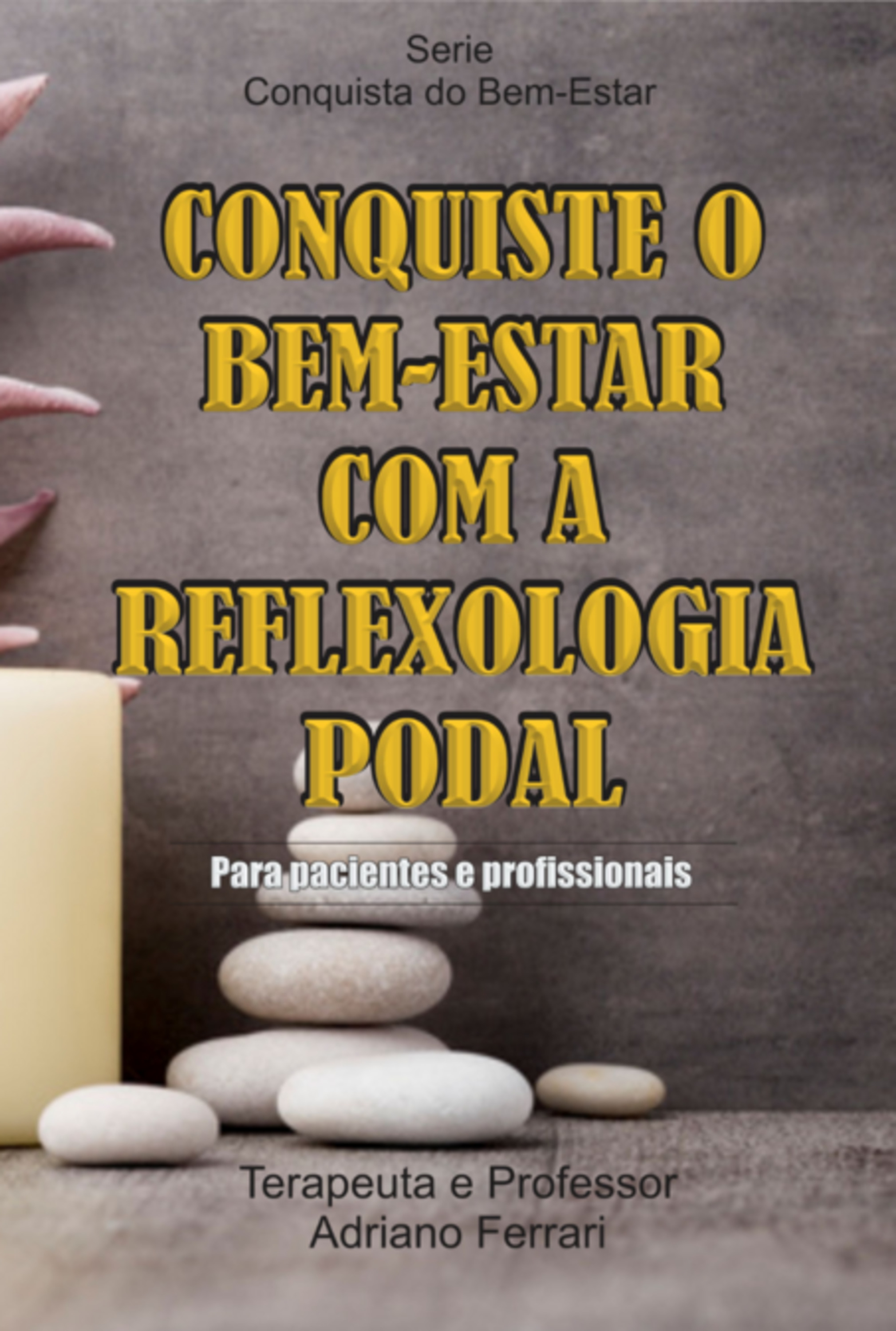 Conquiste O Bem-estar Com A Reflexologia Podal