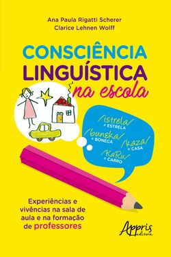 Consciência Linguística na Escola: Experiências e Vivências na Sala de Aula e na Formação de Professores