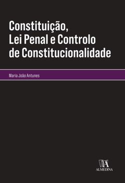 Constituição, Lei Penal e Controlo de Constitucionalidade