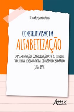 Construtivismo em Alfabetização: Implementação e Consolidação desse Referencial Teórico na Rede Municipal de Ensino de São Paulo (1985-1996)