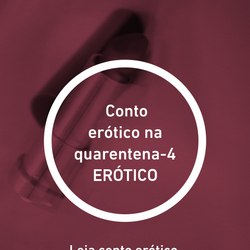 Conto erótico na quarentena-4 ERÓTICO