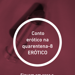 Conto erótico na quarentena-8 ERÓTICO