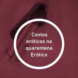 Contos eróticos na quarentena Erótico